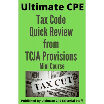 Tax Code Quick Review from Tax Cuts and Jobs Act Provisions 2023 Mini Course